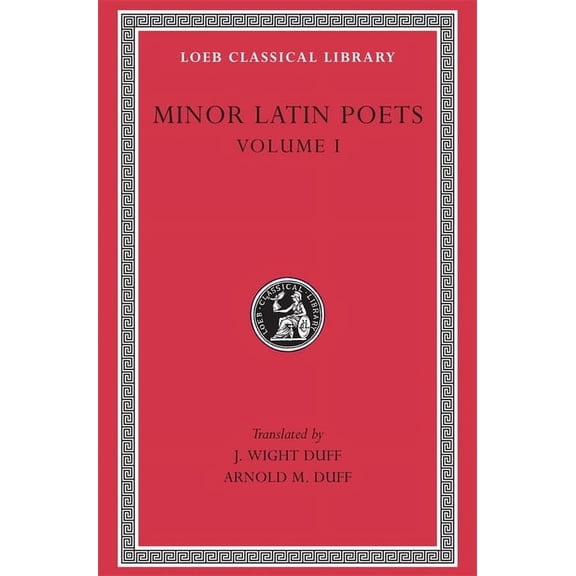 Loeb Classical Library: Minor Latin Poets, Volume I: Publilius Syrus. Elegies on Maecenas. Grattius. Calpurnius Siculus. Laus Pisonis. Einsiedeln Eclogues. Aetna (Hardcover)