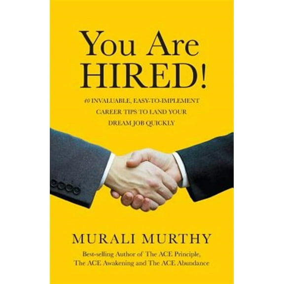 You Are HIRED!: 40 Invaluable, Easy-to-Implement Career Tips to Land Your Dream Job Quickly (Paperback)