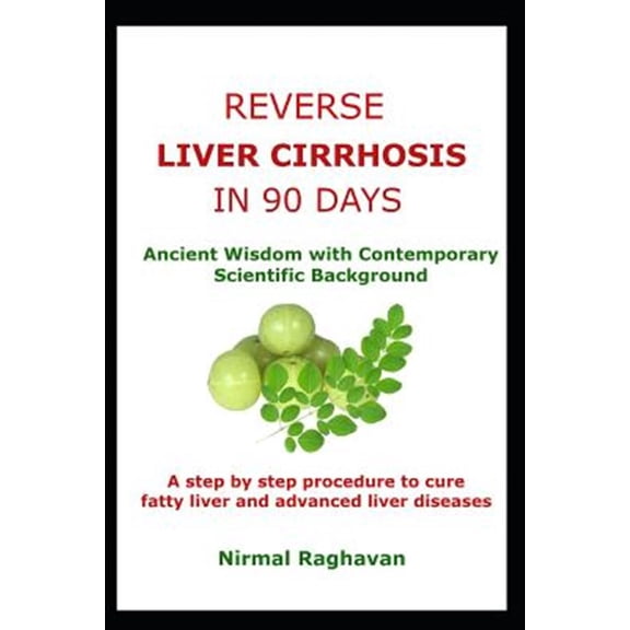 Ancient Cure: Reverse Liver Cirrhosis in 90 Days: Ancient Wisdom with Contemporary Scientific Background (Paperback)