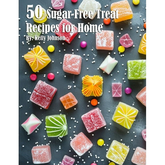 50 Sugar-Free Treats Recipes for Home, (Paperback)
