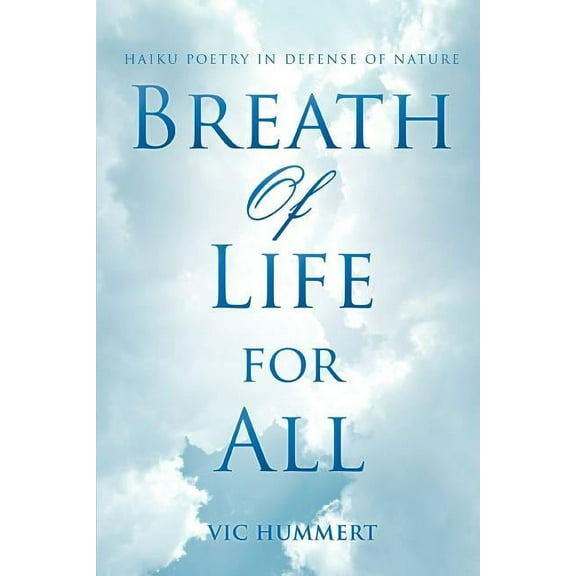 Breath Of Life For All: Haiku Poetry In Defense of Nature, (Paperback)