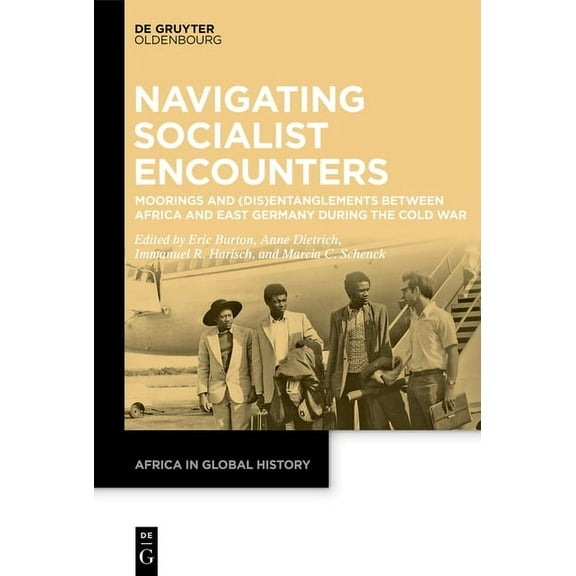 Africa in Global History Navigating Socialist Encounters: Moorings and (Dis)Entanglements Between Africa and East Germany During the Cold War, Book 2, (Paperback)