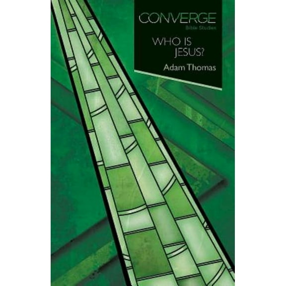 Converge Bible Studies: Who Is Jesus? (Paperback) by Adam Thomas