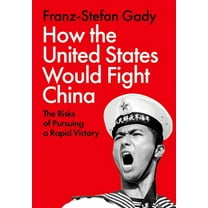 How the United States Would Fight China: The Risks of Pursuing a Rapid Victory, (Hardcover)