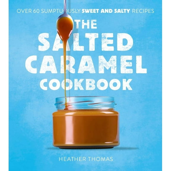 The Salted Caramel Cookbook, (Hardcover)