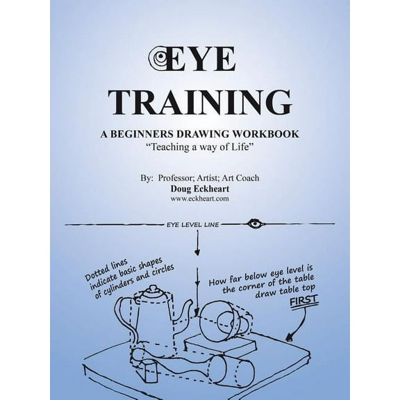 Eye Training: A Begginers Drawing Workbook "Teaching a Way of Life"
