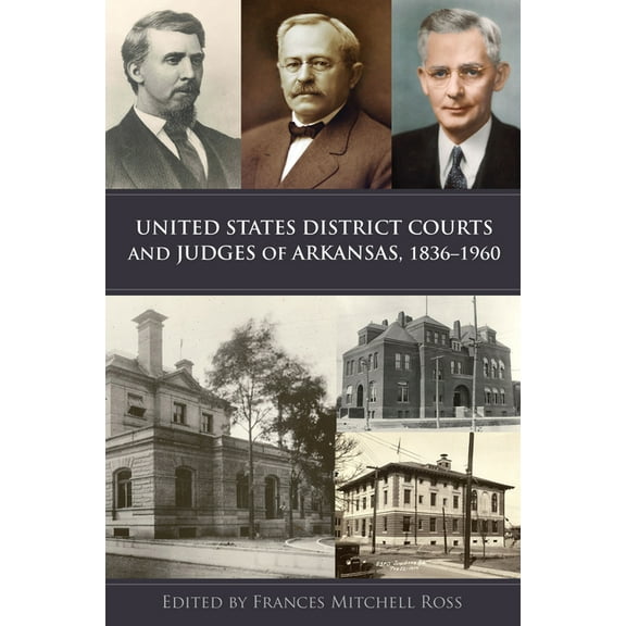 United States District Courts and Judges of Arkansas, 1836–1960 (Hardcover)