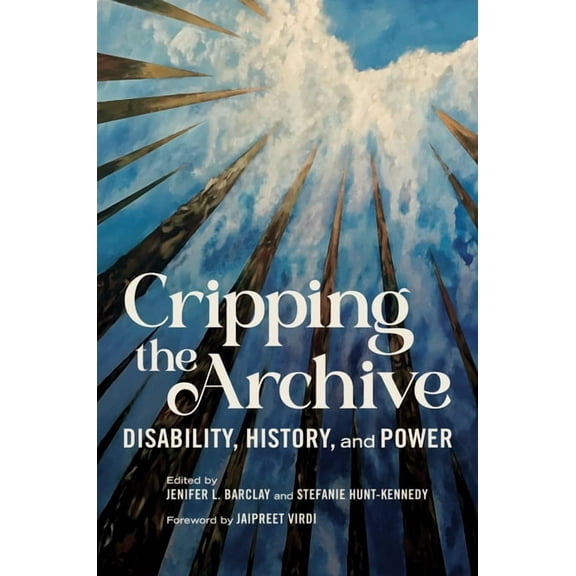 Disability Histories Cripping the Archive: Disability, History, and Power, (Paperback)