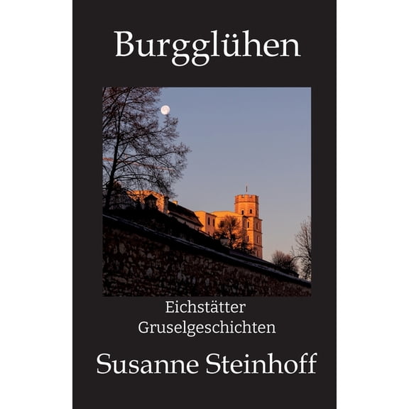 BurgglÃ¼hen: EichstÃ¤tter Gruselgeschichten, (Paperback)