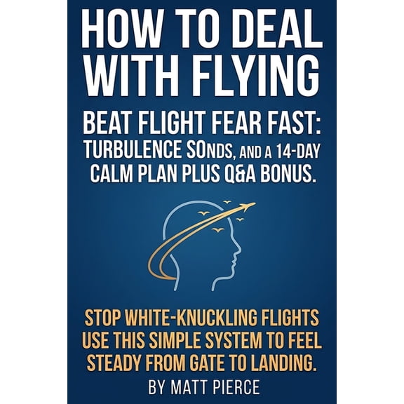 How to Deal with Flying: A calm, practical guide to overcome fear of flying and airplane anxiety, understand turbulence , (Paperback)