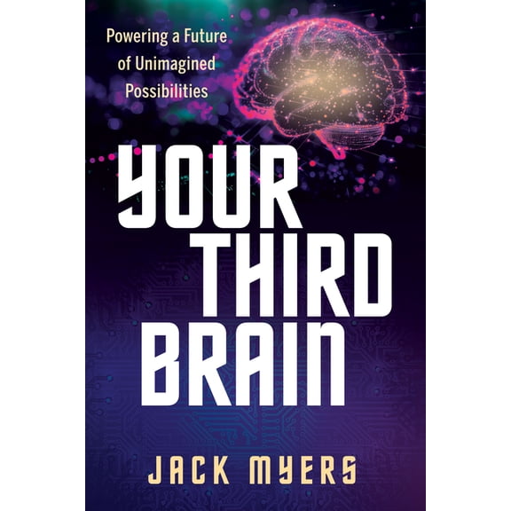 Your Third Brain: Powering a Future of Unimagined Possibilities, (Paperback)