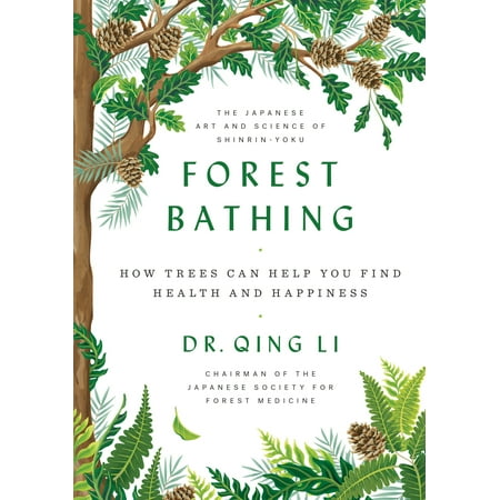 Forest Bathing : How Trees Can Help You Find Health and (Best Way To Find Happiness)