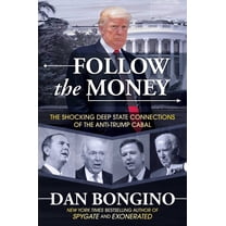 Follow the Money: The Shocking Deep State Connections of the Anti-Trump Cabal
