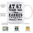 thumbnail image 5 of 67th Birthday Gifts for Men Women - AT 67 Years Old I Have Earned The Right To Do Whatever I Want Mug - 67 Birthday Gift for Dad Mom Husband Wife Brother Sister Uncle Grandpa Friend - 11 oz Coffee Mug, 5 of 6