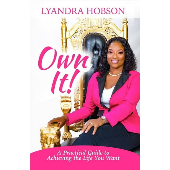 Own it!: A Practical Guide to Achieving the Life You Want (Paperback)