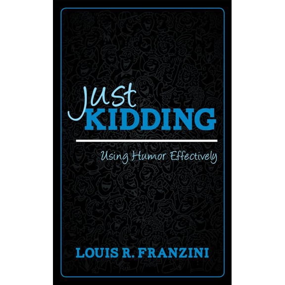 Just Kidding: Using Humor Effectively, (Paperback)