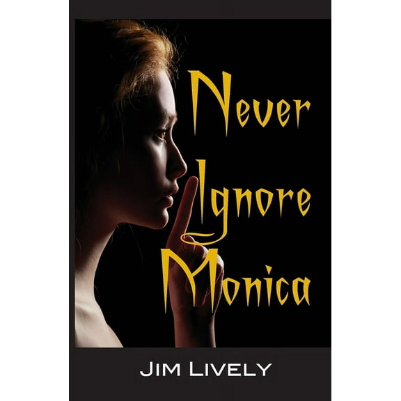 Never Ignore Monica! (Paperback) by Jim Lively