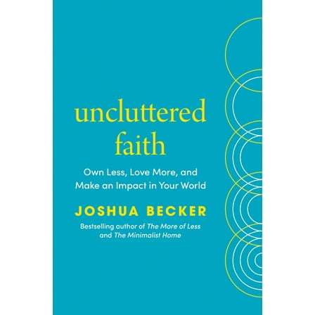 Uncluttered Faith: Own Less, Love More, and Make an Impact in Your World: A Minimalist Book, (Hardcover)