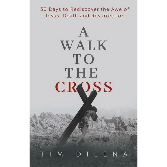 A Walk to the Cross: 30 Days to Rediscover the Awe of Jesus' Death and Resurrection, (Paperback)