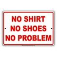 thumbnail image 1 of No Shirt No Shoes No Problem Party Gag Jokes Funny Meme Notice Aluminum Note Metal Sign 18"x24" Plate, 1 of 1