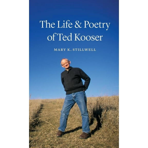The Life and Poetry of Ted Kooser (Hardcover)
