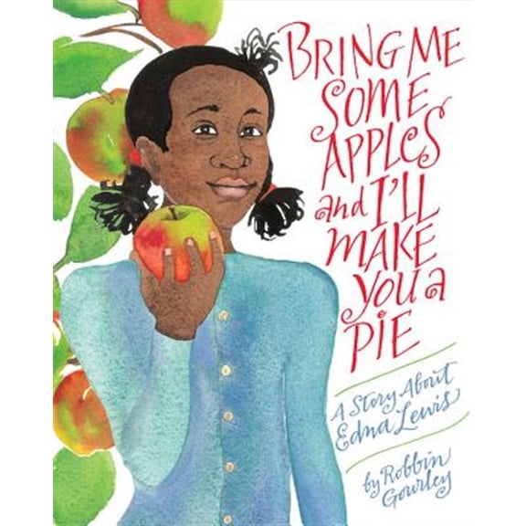 Pre-Owned Bring Me Some Apples and I'll Make You a Pie: A Story about Edna Lewis (Paperback) 0544809017 9780544809017