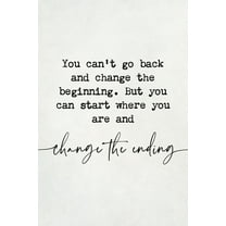 You Can't Go Back and Change The Beginning Motivational Art Print - 12" x 18" Art Print Wall Decor