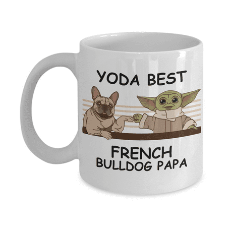 

Yoda Best French Bulldog Papa - Novelty Gift Mugs for Dog Lovers - Co-Workers Birthday Present Anniversary Valentines Special Occasion Dads Moms Family Christmas - 11oz Funny Coffee Mug