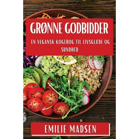 Grønne Godbidder: En Vegansk Kogebog til Livsglæde og Sundhed, (Paperback)