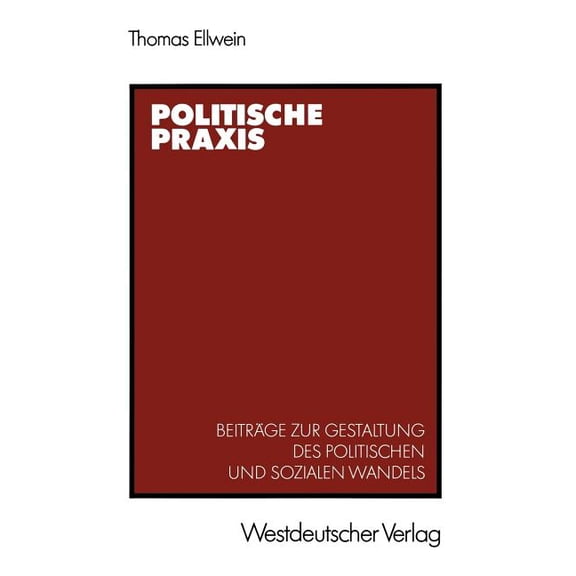 Politische PRAXIS: Beiträge Zur Gestaltung Des Politischen Und Sozialen Wandels, (Paperback)