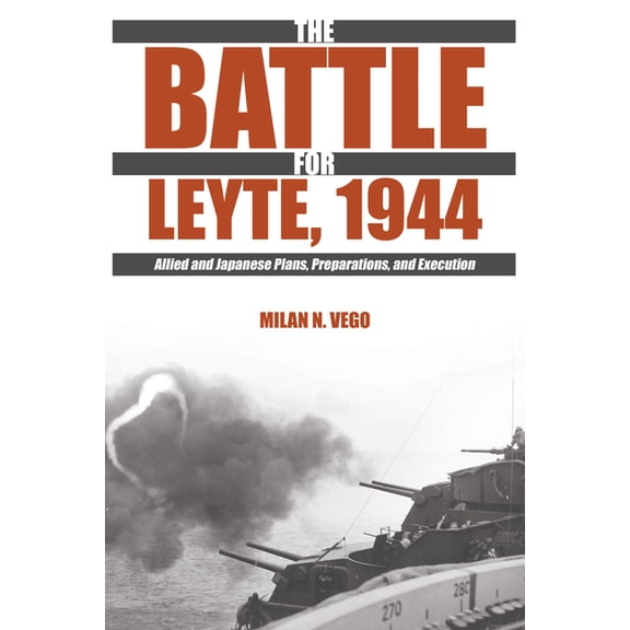The Battle for Leyte, 1944: Allied and Japanese Plans, Preparations, and Execution, (Paperback)
