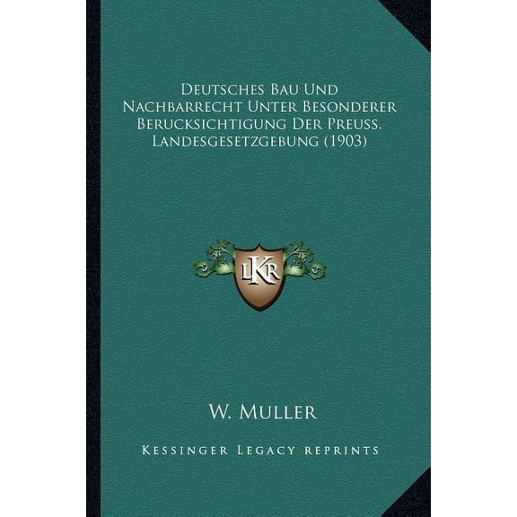 Deutsches Bau Und Nachbarrecht Unter Besonderer Berucksichtigung Der Preuss. Landesgesetzgebung (1903) (Paperback)