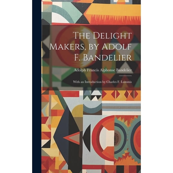 The Delight Makers, by Adolf F. Bandelier; With an Introduction by Charles F. Lummis (Hardcover)