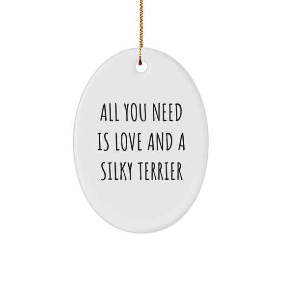 Silky Terrier Dog Oval Ornament, 'All You Need Is Love And A Silky Terrier' Quote, Gifts from Family, for Silky Terrier Dog Lovers, Christmas Unique Gifts