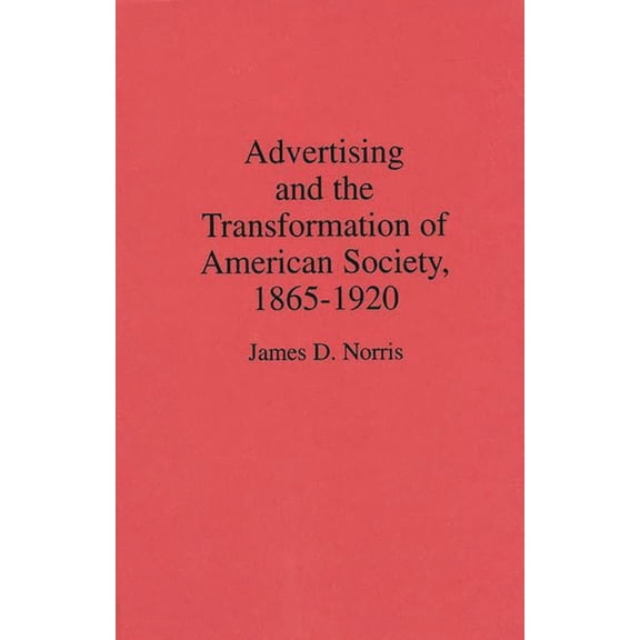 Pre-Owned Advertising and the Transformation of American Society, 1865-1920 (Hardcover) 0313268010 9780313268014