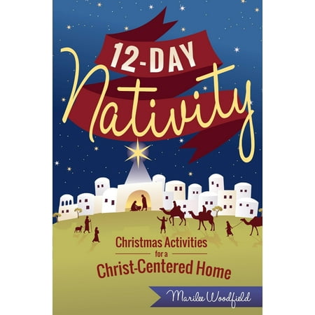18 Days Till Christmas 12-Day Nativity : Christmas Activities for a Christ-Centered Home ()