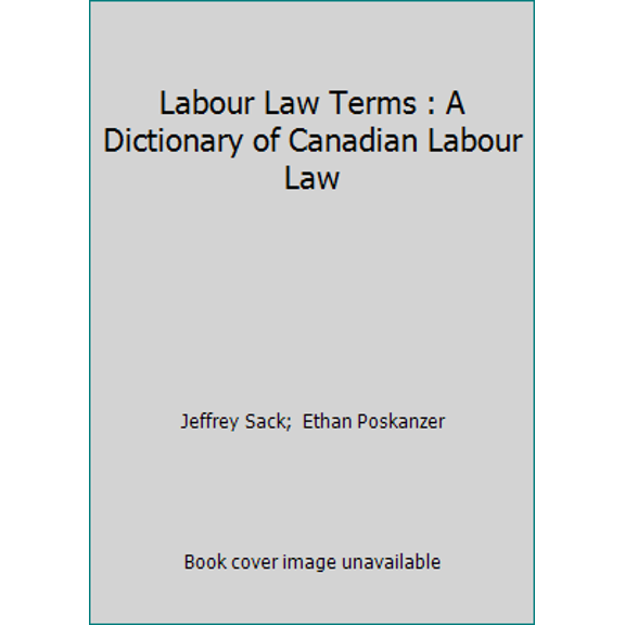 Pre-Owned Labour Law Terms : A Dictionary of Canadian Labour Law (Hardcover) 0920450016 9780920450017