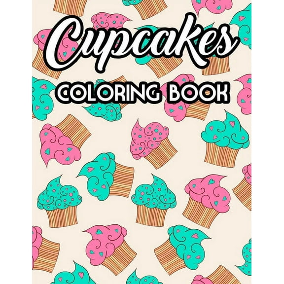 Sweet Treats Coloring Books: Cupcakes Coloring Book: Relaxing Coloring Sheets For Everyone, Sweet Illustrations And Cupcake Designs To Color (Paperback)