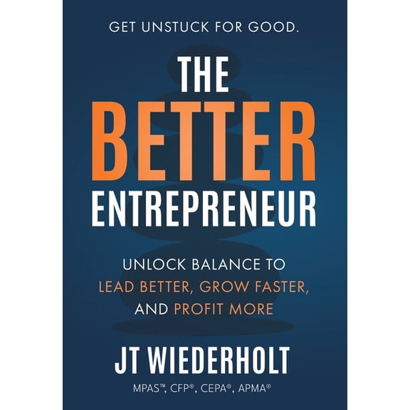 The Better Entrepreneur: Unlock Balance to Lead Better, Grow Faster, and Profit More, (Hardcover)