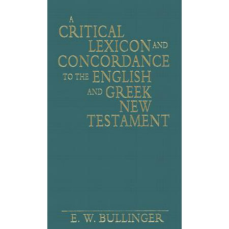 A Critical Lexicon and Concordance to the English and Greek New (Best Greek New Testament)