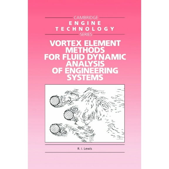 Cambridge Engine Technology Vortex Element Methods for Fluid Dynamic Analysis of Engineering Systems, Book 1, (Hardcover)