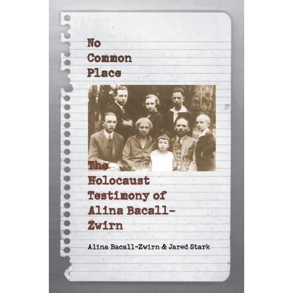 No Common Place: The Holocaust Testimony of Alina Bacall-Zwirn, (Paperback)