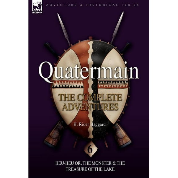 Quatermain: the Complete Adventures: 6-Heu-Heu or, the Monster & The Treasure of the Lake, (Hardcover)
