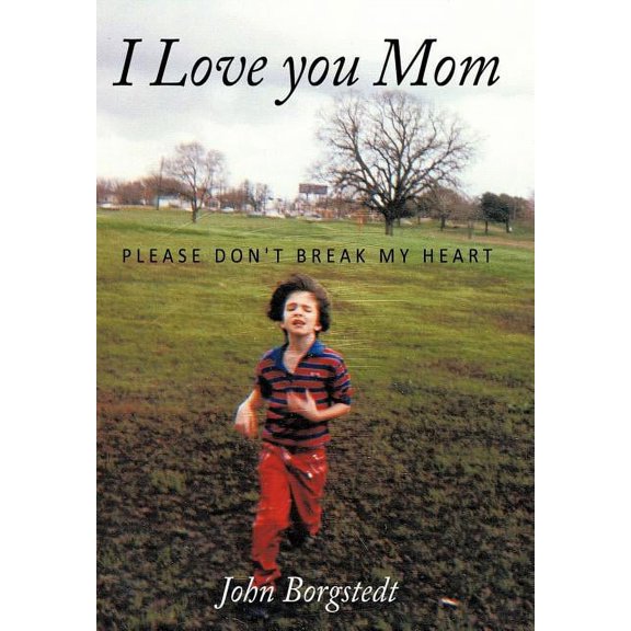 I Love you Mom: Please Don't Break My Heart, (Hardcover)