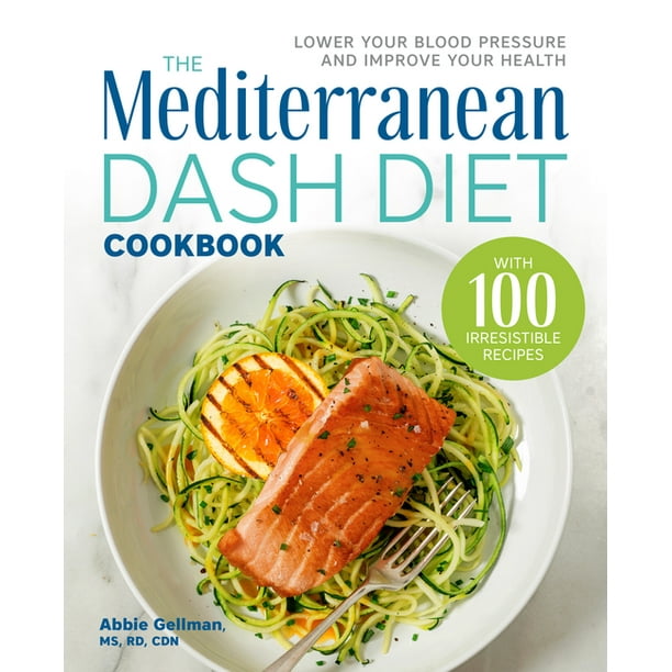 The Mediterranean Dash Diet Cookbook Lower Your Blood Pressure And Improve Your Health Paperback Walmart Com Walmart Com