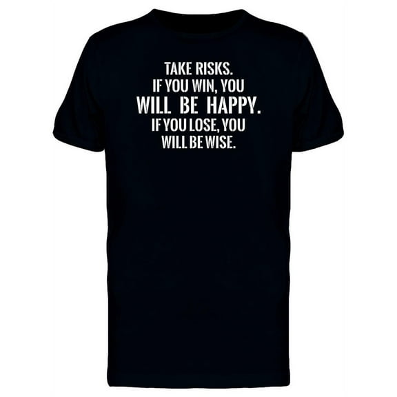 Take Risks, You Will Be Happy T-Shirt Men -Image by Shutterstock, Male Large