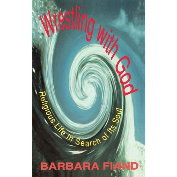 Wrestling with God Religious Life in Search of Its Soul, (Paperback)