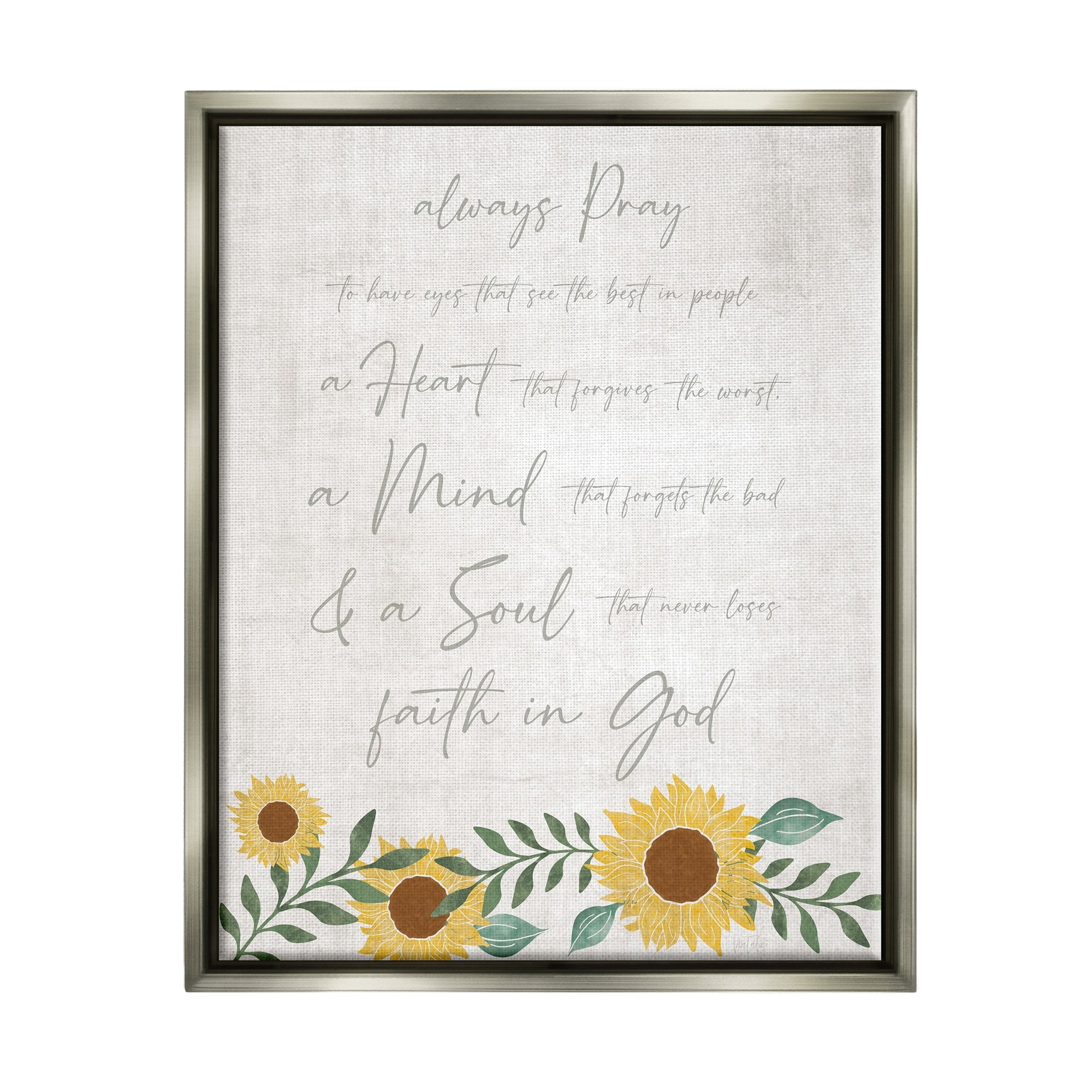 Stupell Industries Always Pray Religious Faith Proverb Sunflower Blossoms Graphic Art Luster Gray Floating Framed Canvas Print Wall Art, Design by Natalie Carpentieri