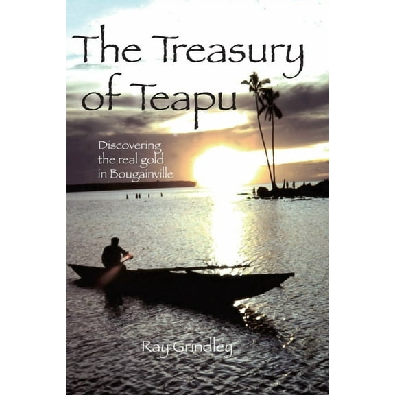 The Treasury of Teapu: Discovering the real gold in Bougainville, (Paperback)