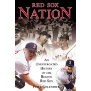 Red Sox Nation : An Unexpurgated History of the Boston Red Sox (Hardcover)